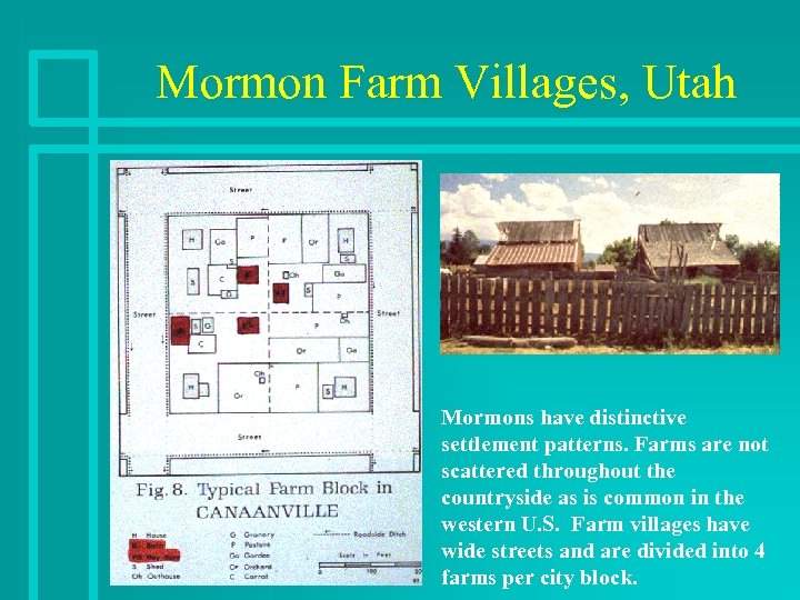 Mormon Farm Villages, Utah Mormons have distinctive settlement patterns. Farms are not scattered throughout