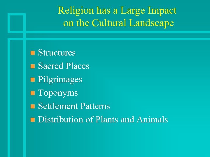 Religion has a Large Impact on the Cultural Landscape Structures n Sacred Places n