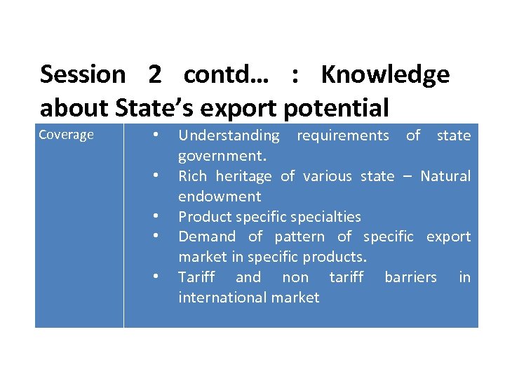 Session 2 contd… : Knowledge about State’s export potential Coverage • • • Understanding