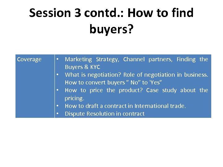 Session 3 contd. : How to find buyers? Coverage • Marketing Strategy, Channel partners,