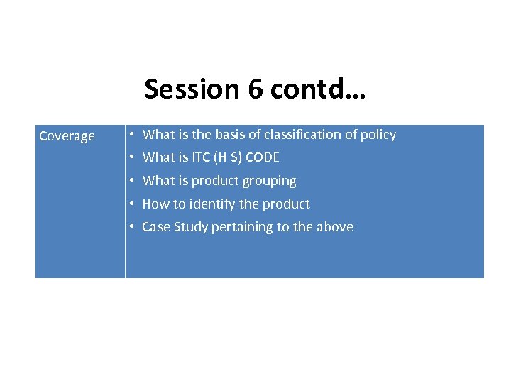 Session 6 contd… Coverage • What is the basis of classification of policy •