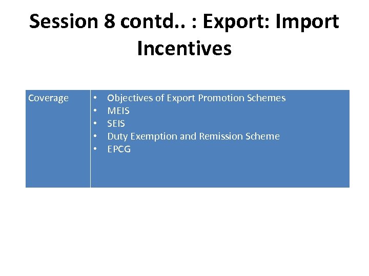 Session 8 contd. . : Export: Import Incentives Coverage • • • Objectives of