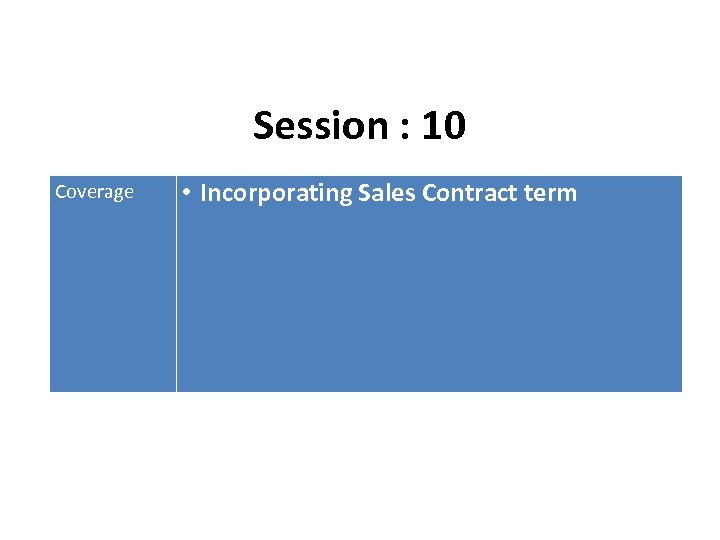 Session : 10 Coverage • Incorporating Sales Contract term 