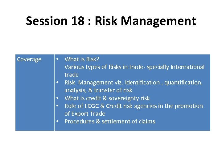 Session 18 : Risk Management Coverage • What is Risk? Various types of Risks