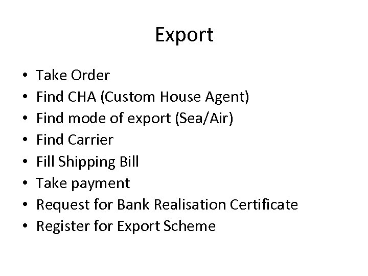 Export • • Take Order Find CHA (Custom House Agent) Find mode of export