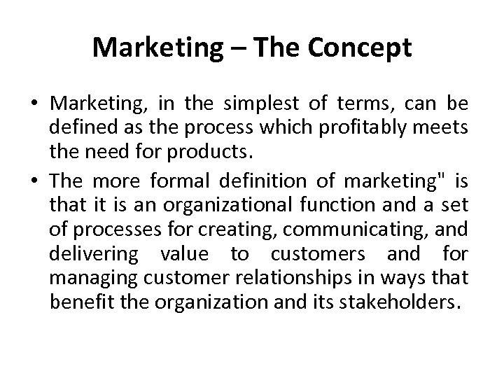 Marketing – The Concept • Marketing, in the simplest of terms, can be defined