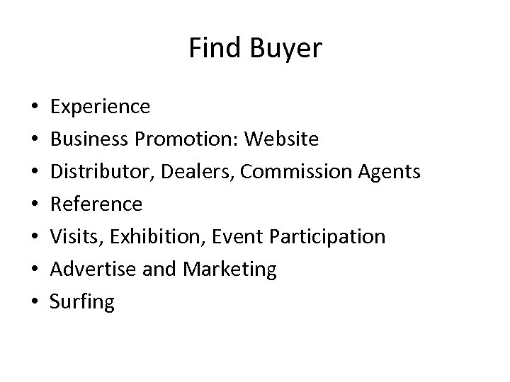 Find Buyer • • Experience Business Promotion: Website Distributor, Dealers, Commission Agents Reference Visits,