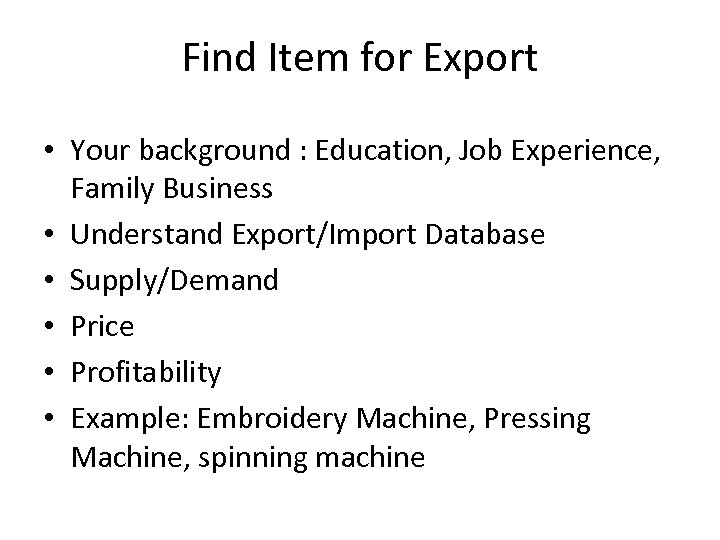 Find Item for Export • Your background : Education, Job Experience, Family Business •