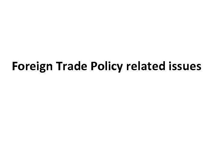 Foreign Trade Policy related issues 