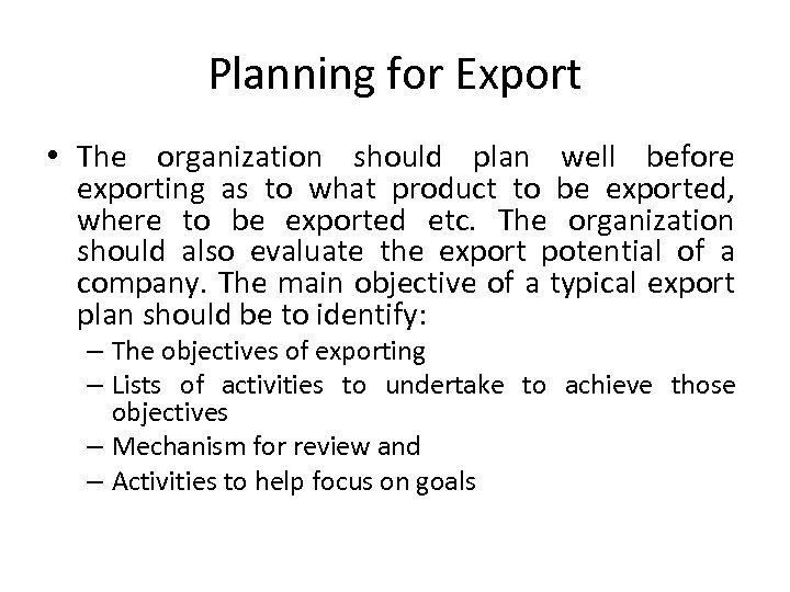 Planning for Export • The organization should plan well before exporting as to what