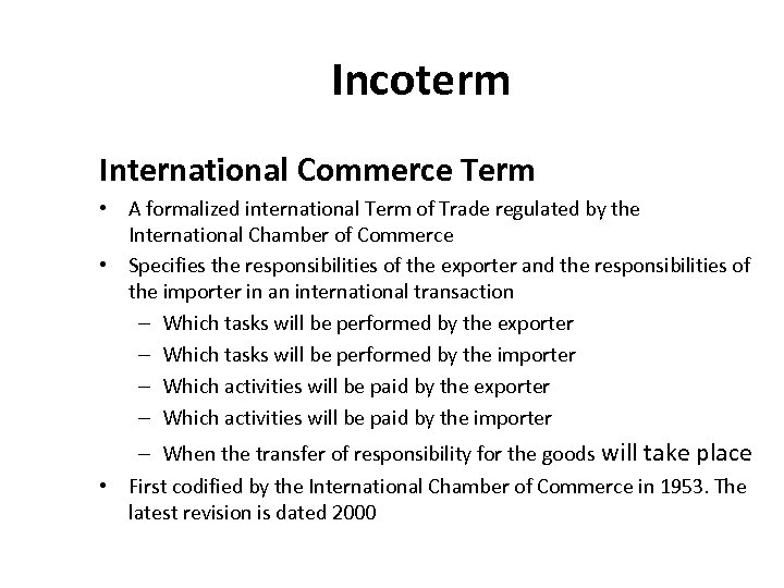 Incoterm International Commerce Term • A formalized international Term of Trade regulated by the