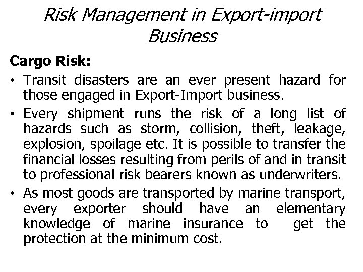 Risk Management in Export-import Business Cargo Risk: • Transit disasters are an ever present