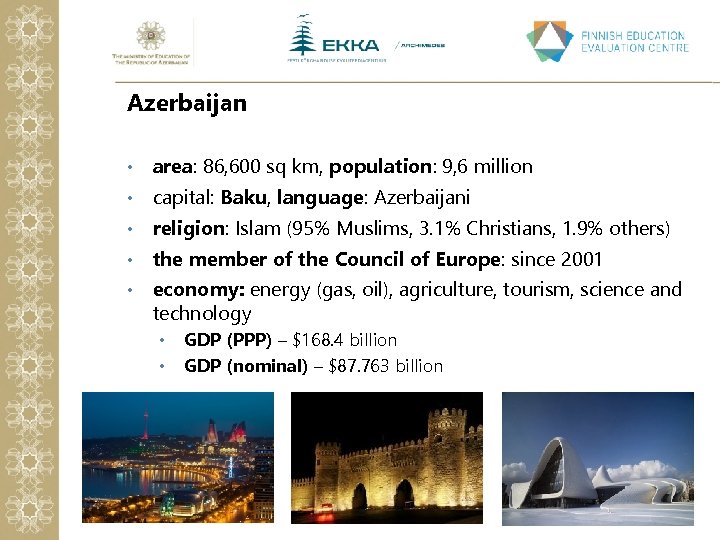 Azerbaijan • area: 86, 600 sq km, population: 9, 6 million • capital: Baku,