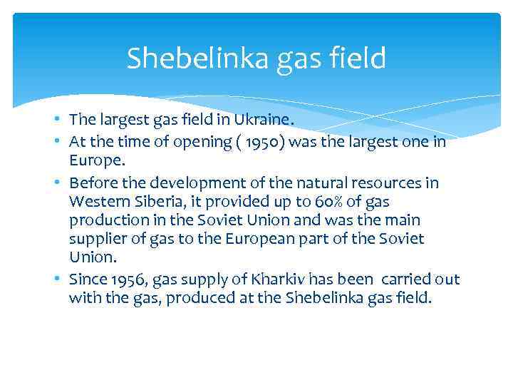 Shebelinka gas field • The largest gas field in Ukraine. • At the time