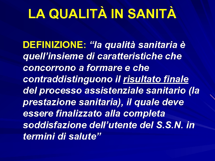 LA QUALITÀ IN SANITÀ DEFINIZIONE: “la qualità sanitaria è quell’insieme di caratteristiche concorrono a