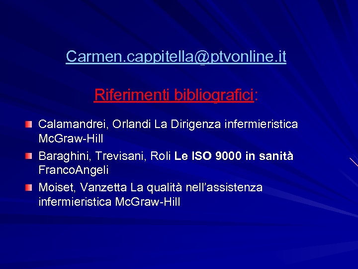 Carmen. cappitella@ptvonline. it Riferimenti bibliografici: Calamandrei, Orlandi La Dirigenza infermieristica Mc. Graw-Hill Baraghini, Trevisani,