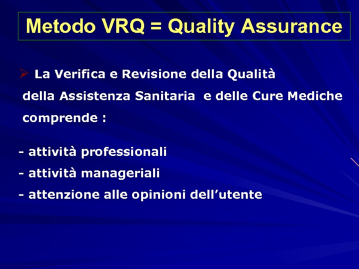 Metodo VRQ = Quality Assurance Ø La Verifica e Revisione della Qualità della Assistenza