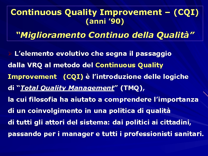 Continuous Quality Improvement – (CQI) (anni ’ 90) “Miglioramento Continuo della Qualità” Ø L’elemento
