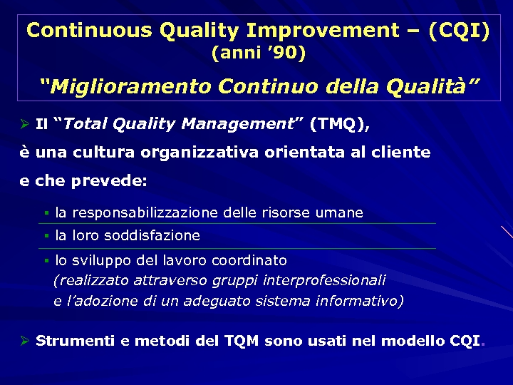Continuous Quality Improvement – (CQI) (anni ’ 90) “Miglioramento Continuo della Qualità” Ø Il