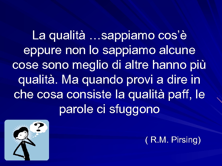 La qualità …sappiamo cos’è eppure non lo sappiamo alcune cose sono meglio di altre