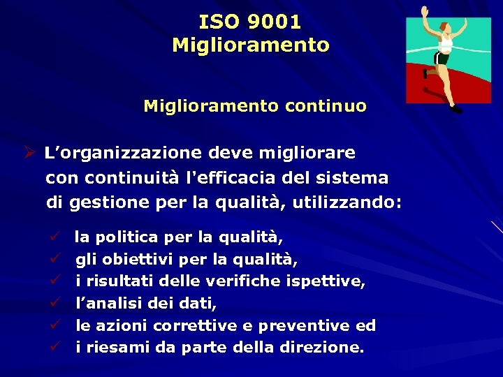ISO 9001 Miglioramento continuo Ø L’organizzazione deve migliorare continuità l'efficacia del sistema di gestione