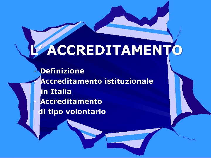 L’ ACCREDITAMENTO - Definizione - Accreditamento istituzionale in Italia - Accreditamento di tipo volontario