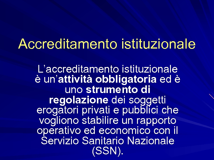 Accreditamento istituzionale L’accreditamento istituzionale è un’attività obbligatoria ed è uno strumento di regolazione dei