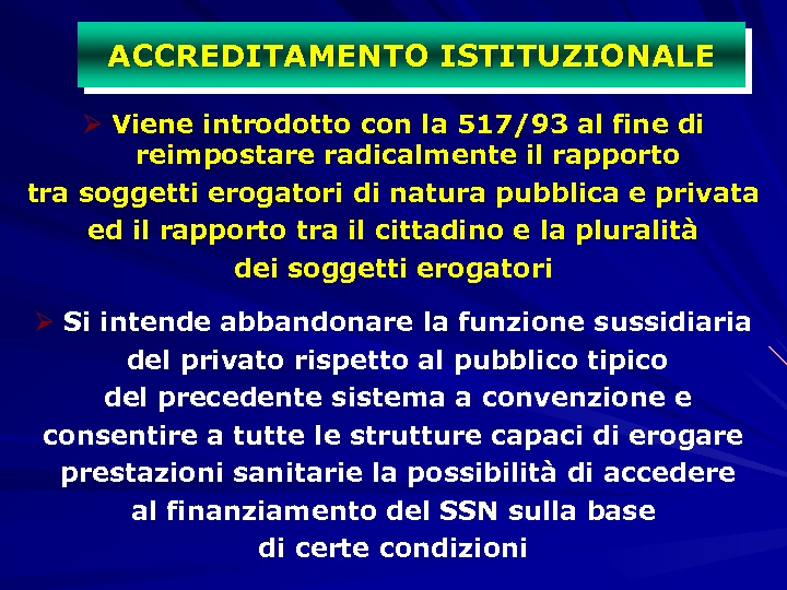 ACCREDITAMENTO ISTITUZIONALE Ø Viene introdotto con la 517/93 al fine di reimpostare radicalmente il