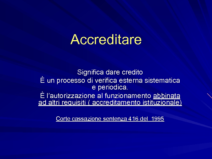 Accreditare Significa dare credito È un processo di verifica esterna sistematica e periodica. È