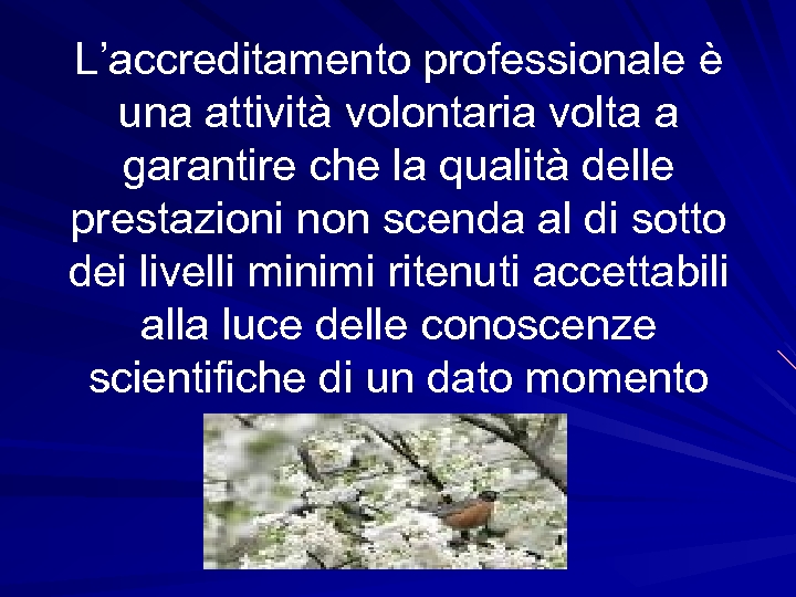 L’accreditamento professionale è una attività volontaria volta a garantire che la qualità delle prestazioni
