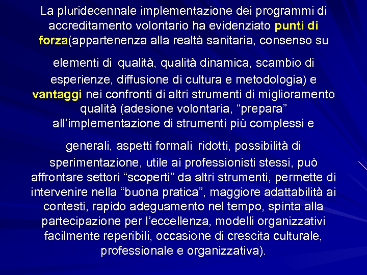 La pluridecennale implementazione dei programmi di accreditamento volontario ha evidenziato punti di forza(appartenenza alla