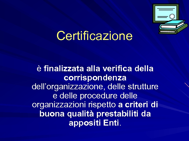 Certificazione è finalizzata alla verifica della corrispondenza dell’organizzazione, delle strutture e delle procedure delle