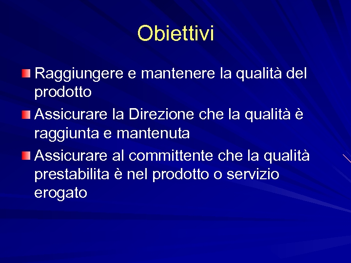 Obiettivi Raggiungere e mantenere la qualità del prodotto Assicurare la Direzione che la qualità