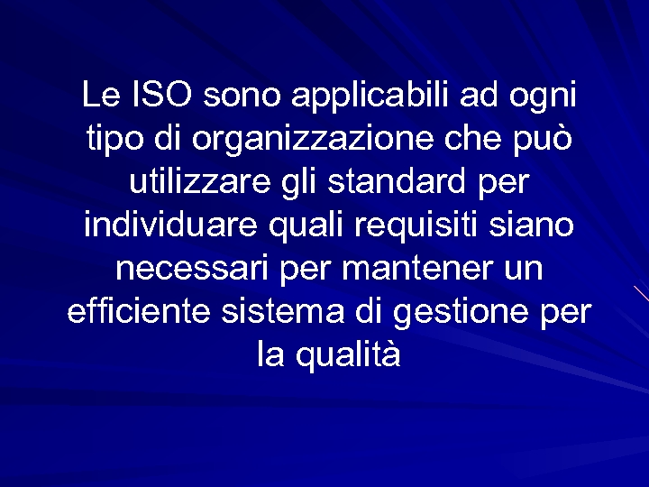Le ISO sono applicabili ad ogni tipo di organizzazione che può utilizzare gli standard