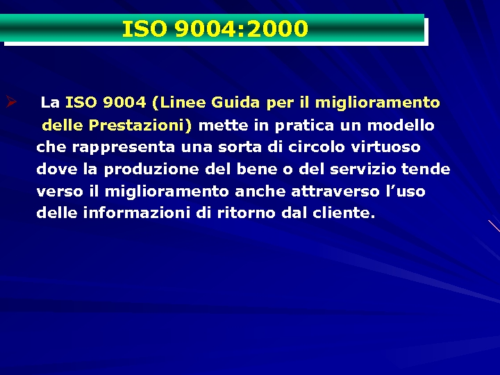 ISO 9004: 2000 Ø La ISO 9004 (Linee Guida per il miglioramento delle Prestazioni)