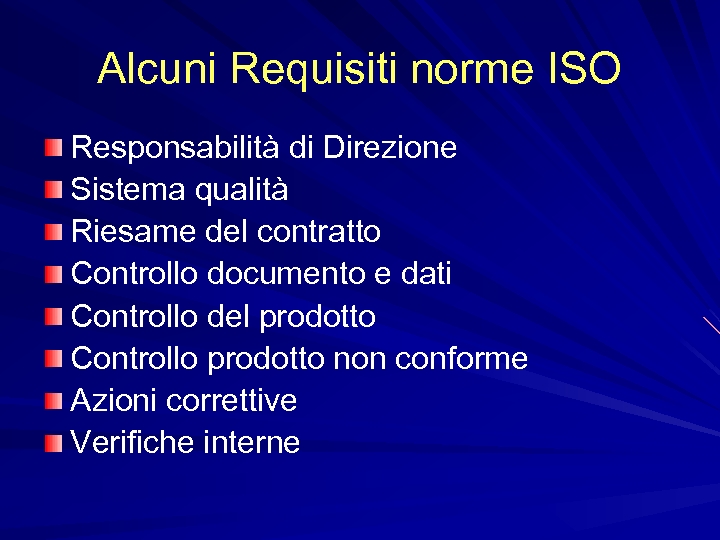 Alcuni Requisiti norme ISO Responsabilità di Direzione Sistema qualità Riesame del contratto Controllo documento