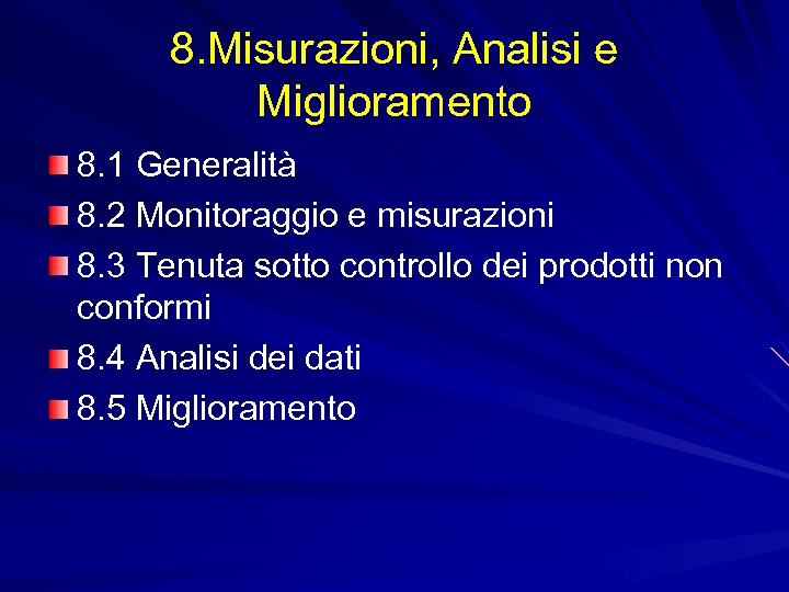 8. Misurazioni, Analisi e Miglioramento 8. 1 Generalità 8. 2 Monitoraggio e misurazioni 8.