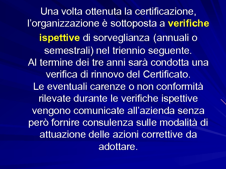 Una volta ottenuta la certificazione, l’organizzazione è sottoposta a verifiche ispettive di sorveglianza (annuali