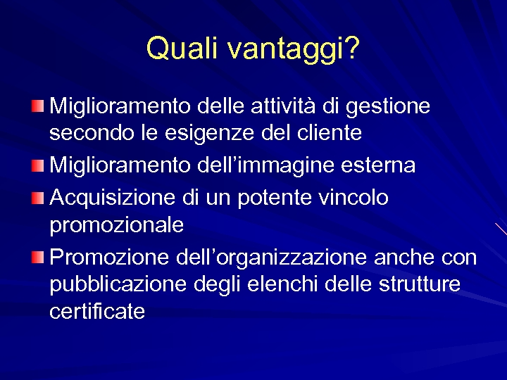 Quali vantaggi? Miglioramento delle attività di gestione secondo le esigenze del cliente Miglioramento dell’immagine