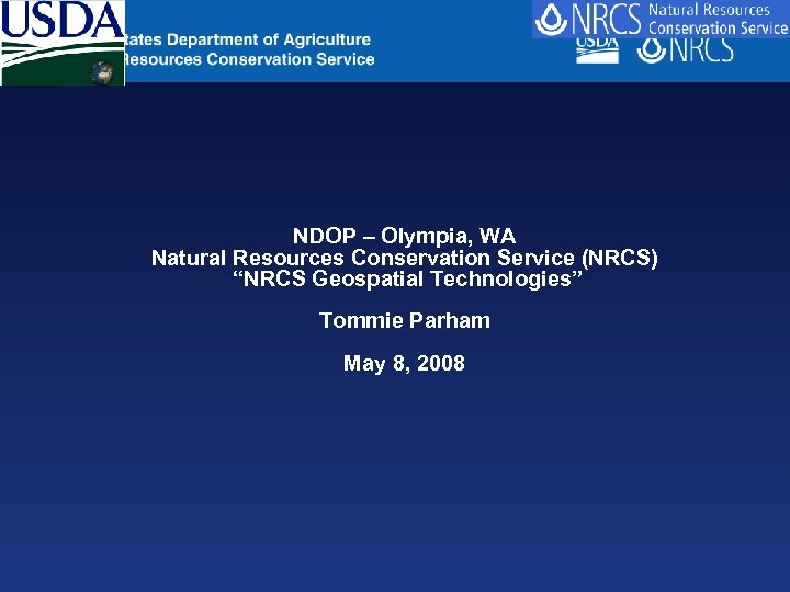 NDOP – Olympia, WA Natural Resources Conservation Service (NRCS) “NRCS Geospatial Technologies” Tommie Parham