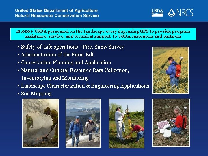 10, 000+ USDA personnel on the landscape every day, using GPS to provide program