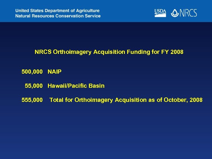 NRCS Orthoimagery Acquisition Funding for FY 2008 500, 000 NAIP 55, 000 Hawaii/Pacific Basin