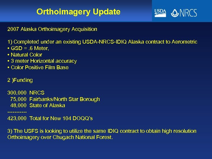 Orthoimagery Update 2007 Alaska Orthoimagery Acquisition 1) Completed under an existing USDA-NRCS-IDIQ Alaska contract