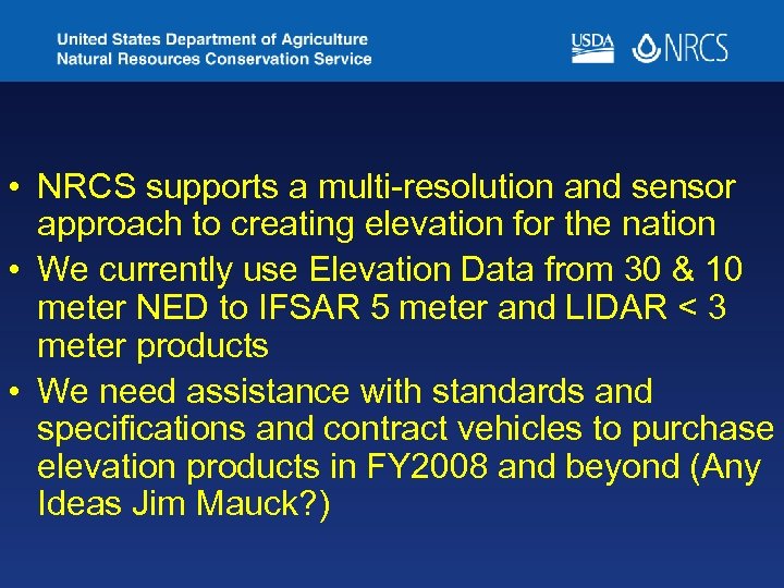  • NRCS supports a multi-resolution and sensor approach to creating elevation for the