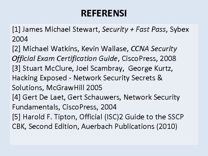 REFERENSI [1] James Michael Stewart, Security + Fast Pass, Sybex 2004 [2] Michael Watkins,