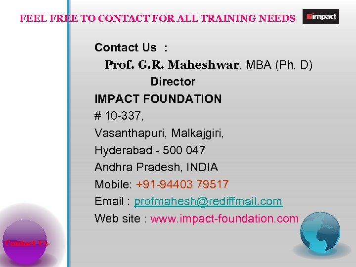 FEEL FREE TO CONTACT FOR ALL TRAINING NEEDS Contact Us : Prof. G. R.