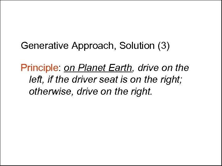 Generative Approach, Solution (3) Principle: on Planet Earth, drive on the left, if the