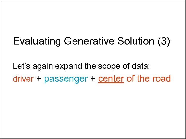 Evaluating Generative Solution (3) Let’s again expand the scope of data: driver + passenger