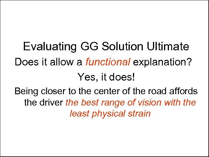 Evaluating GG Solution Ultimate Does it allow a functional explanation? Yes, it does! Being