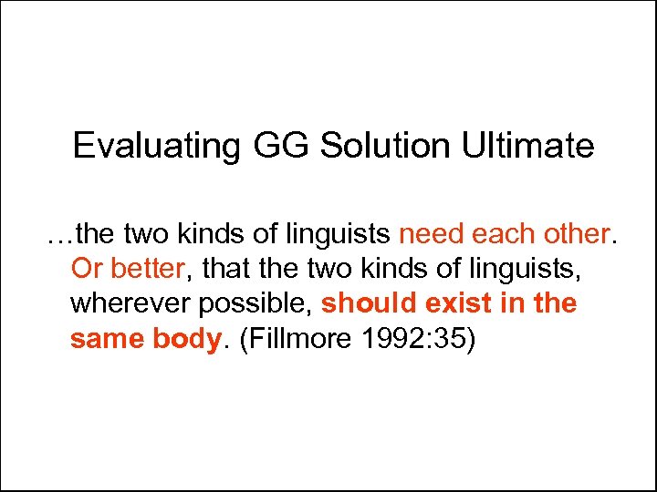 Evaluating GG Solution Ultimate …the two kinds of linguists need each other. Or better,